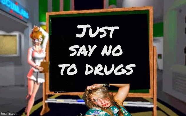 Doctor Betty Veronica | Just say no to drugs | image tagged in doctor betty veronica | made w/ Imgflip meme maker
