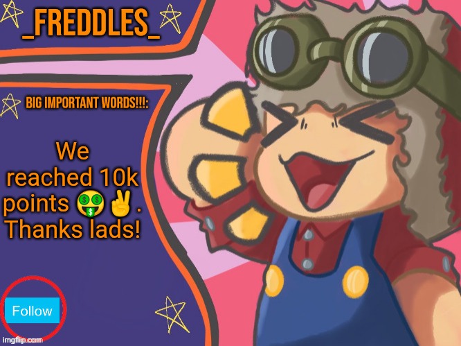 Big yippee moment | We reached 10k points 🤑✌. Thanks lads! | image tagged in new template | made w/ Imgflip meme maker