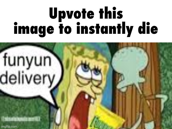 Upvote this image to instantly die | made w/ Imgflip meme maker