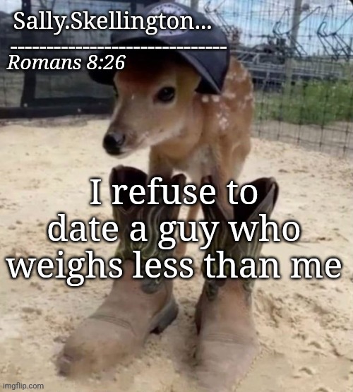 Sally's temp | I refuse to date a guy who weighs less than me | image tagged in sally's temp | made w/ Imgflip meme maker