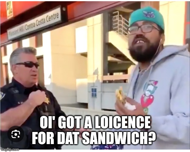 OI' GOT A LOICENCE FOR DAT SANDWICH? | made w/ Imgflip meme maker