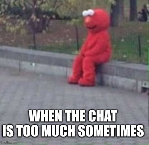 fr | WHEN THE CHAT IS TOO MUCH SOMETIMES | made w/ Imgflip meme maker