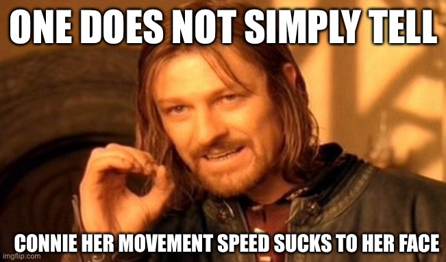 lol | ONE DOES NOT SIMPLY TELL; CONNIE HER MOVEMENT SPEED SUCKS TO HER FACE | image tagged in memes,one does not simply | made w/ Imgflip meme maker