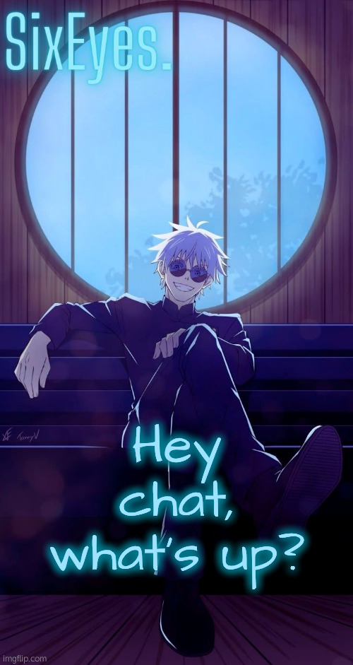 Moonshade Gojo temp updated | Hey chat, what's up? | image tagged in moonshade gojo temp updated | made w/ Imgflip meme maker