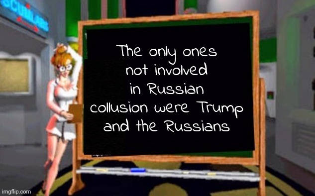 Doctor Betty Veronica | The only ones not involved in Russian collusion were Trump and the Russians | image tagged in doctor betty veronica | made w/ Imgflip meme maker