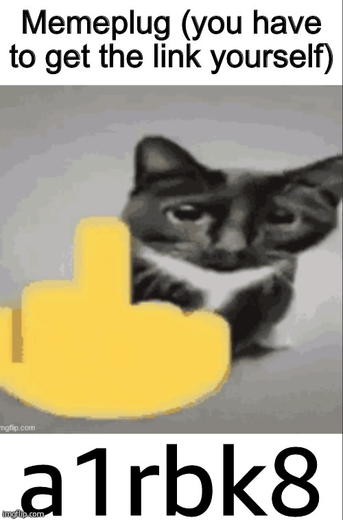 plugging ts bc saucegiver said id get a prize or smth | a1rbk8 | image tagged in memeplug but evil | made w/ Imgflip meme maker