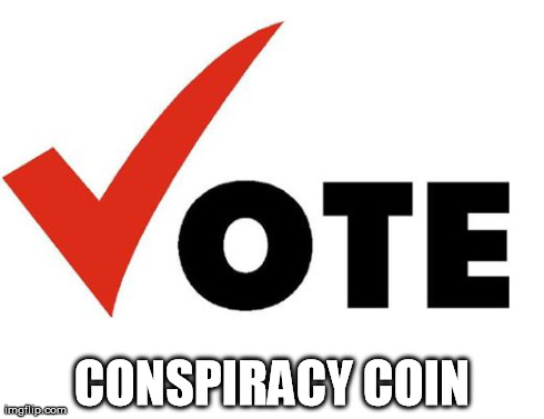 Vote | CONSPIRACY COIN | image tagged in vote | made w/ Imgflip meme maker