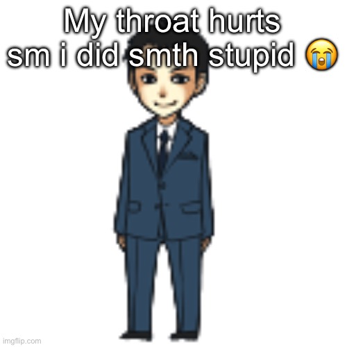 Moriarty but a shimeji | My throat hurts sm i did smth stupid 😭💔 | image tagged in moriarty but a shimeji | made w/ Imgflip meme maker