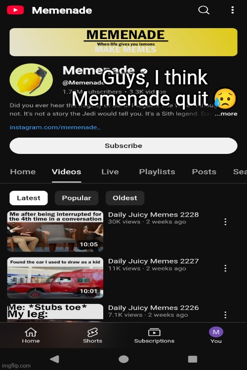 the comments finally got to him. | Guys, I think Memenade quit 😥 | image tagged in sad but true,memenade,memes | made w/ Imgflip meme maker