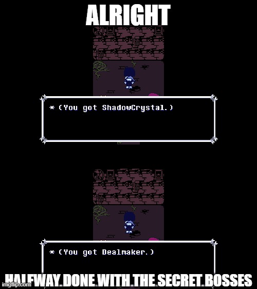 ALRIGHT; HALFWAY DONE WITH THE SECRET BOSSES | made w/ Imgflip meme maker