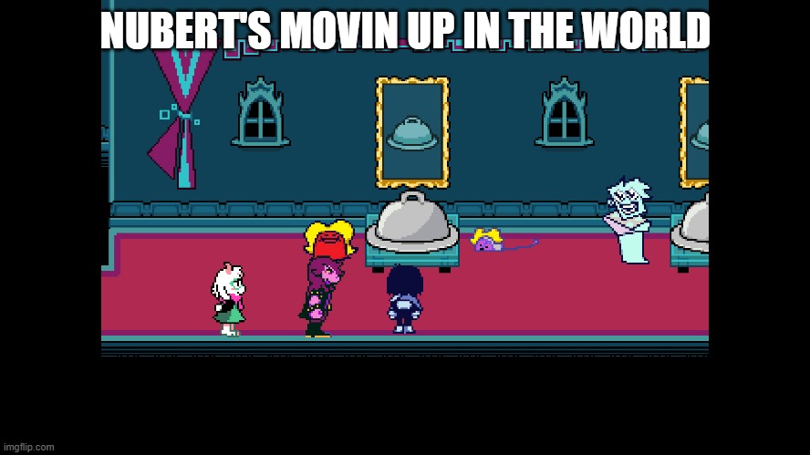 NUBERT'S MOVIN UP IN THE WORLD | made w/ Imgflip meme maker