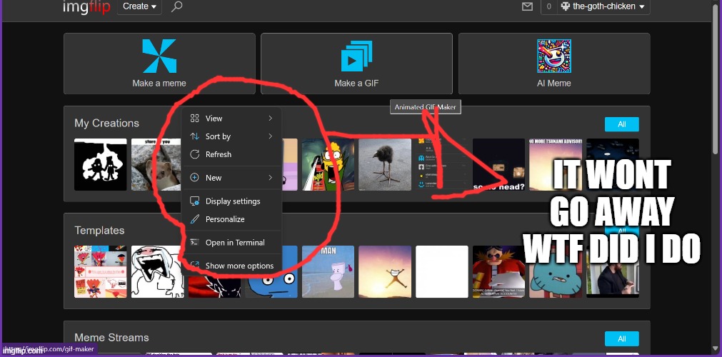 help | IT WONT GO AWAY WTF DID I DO | made w/ Imgflip meme maker