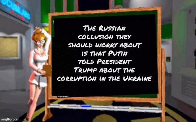 Doctor Betty Veronica | The Russian collusion they should worry about is that Putin told President Trump about the corruption in the Ukraine | image tagged in doctor betty veronica | made w/ Imgflip meme maker