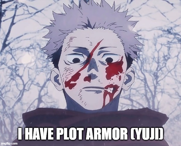 Yuji Itadori | I HAVE PLOT ARMOR (YUJI) | image tagged in yuji itadori | made w/ Imgflip meme maker