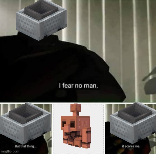 Just replace him already. | image tagged in i fear no man,relatable memes,minecraft memes | made w/ Imgflip meme maker