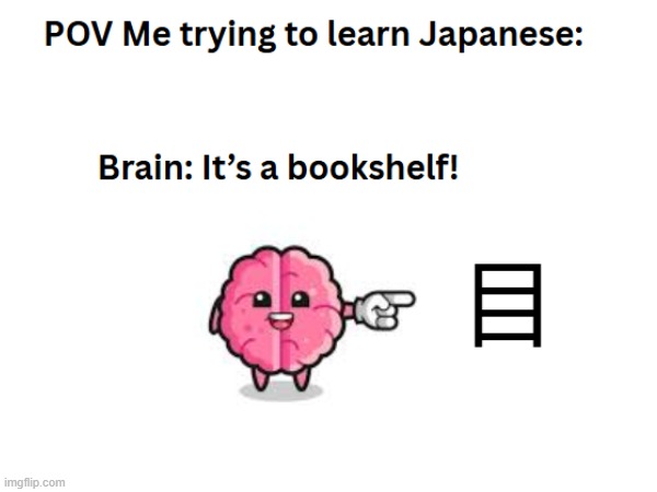 Me Trying learn Japanese | image tagged in memes | made w/ Imgflip meme maker