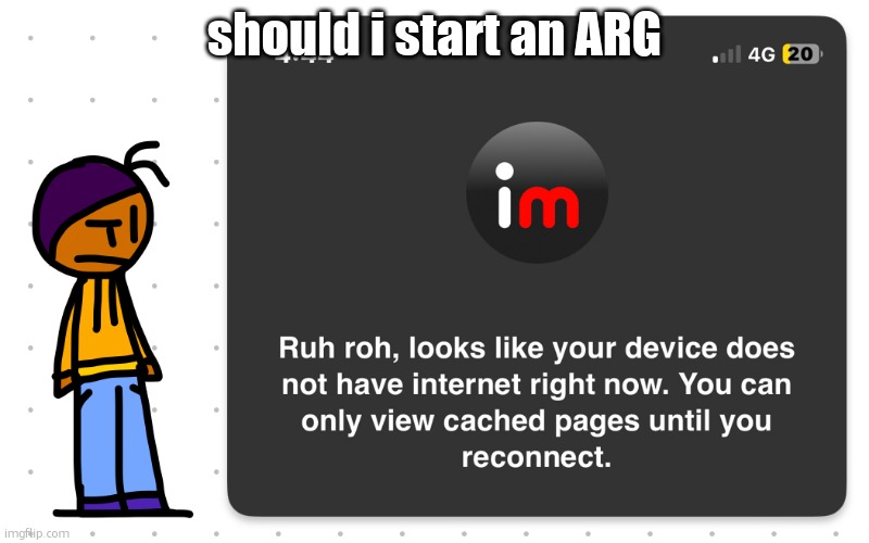 Guh?? | should i start an ARG | image tagged in guh | made w/ Imgflip meme maker