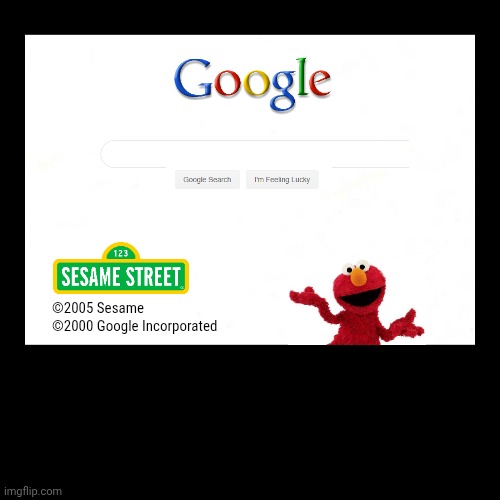 google | ©2005 Sesame
©2000 Google Incorporated | | image tagged in funny,demotivationals | made w/ Imgflip demotivational maker