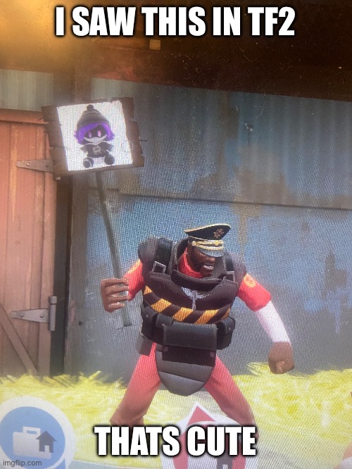 Tf2 collab Murder drones confirmed (Joke) | I SAW THIS IN TF2; THATS CUTE | made w/ Imgflip meme maker