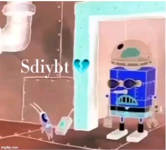 sdiybt | image tagged in sdiybt | made w/ Imgflip meme maker