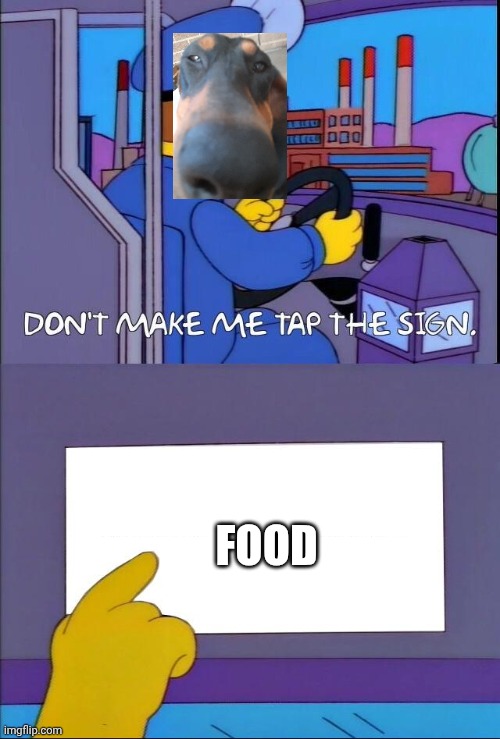 Don't make me tap the sign | FOOD | image tagged in don't make me tap the sign,memes | made w/ Imgflip meme maker