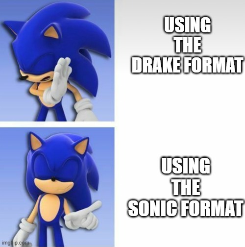Its the original | USING THE DRAKE FORMAT; USING THE SONIC FORMAT | image tagged in sonic hotline bling,sonic | made w/ Imgflip meme maker