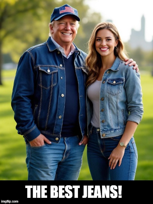 The best jeans! | THE BEST JEANS! | image tagged in jeans | made w/ Imgflip meme maker
