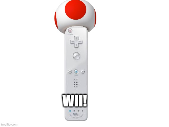 Toad wii | WII! | image tagged in blank white template,mario,wii | made w/ Imgflip meme maker