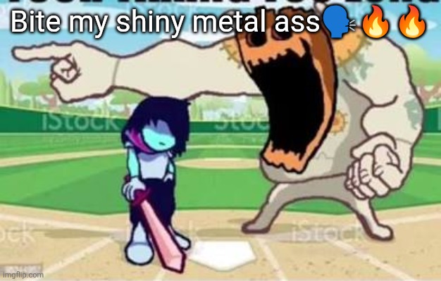 YOUR LONG. | Bite my shiny metal ass🗣️🔥🔥 | image tagged in your long | made w/ Imgflip meme maker