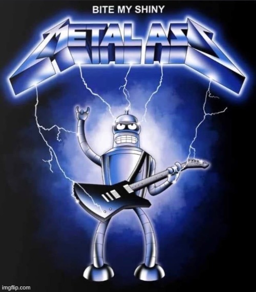 I need to print ts out and hang it on my wall as a poster | image tagged in bite my shiny metal ass | made w/ Imgflip meme maker