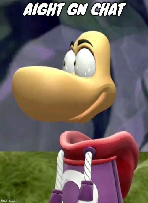 Bald rayman | AIGHT GN CHAT | image tagged in bald rayman | made w/ Imgflip meme maker