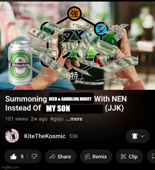 BEER & GAMBLING MONEY; MY SON | image tagged in memes,hunter x hunter,anime meme,shitpost,lol,funny memes | made w/ Imgflip meme maker