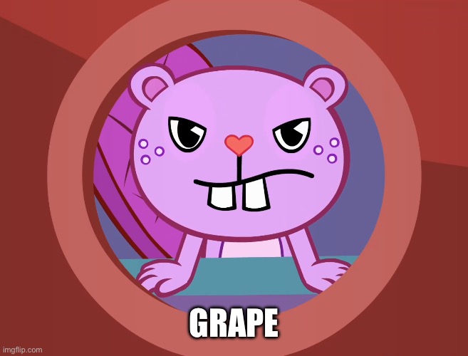 Grape | GRAPE | image tagged in pissed-off toothy htf | made w/ Imgflip meme maker
