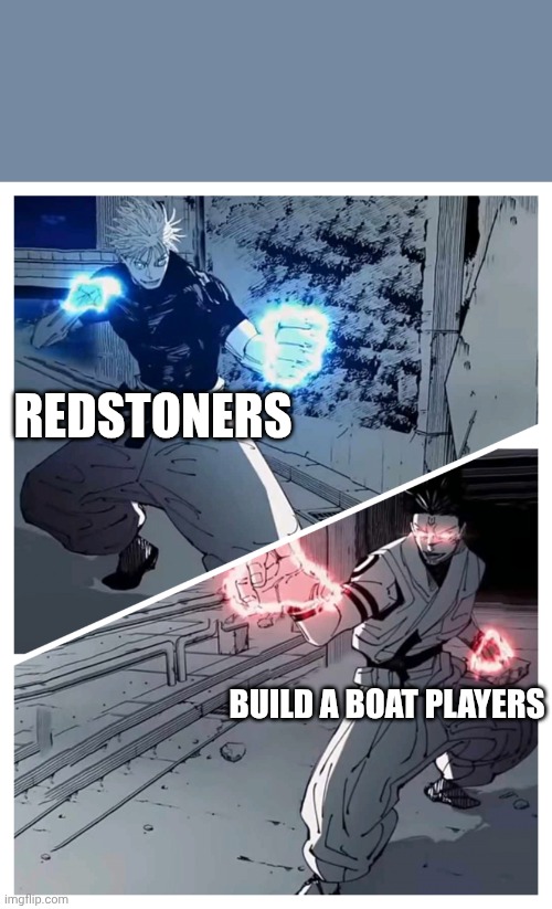 The two gamer types capable of thinking beyond Albert Einstein | REDSTONERS; BUILD A BOAT PLAYERS | image tagged in gojo vs sukuna meme template | made w/ Imgflip meme maker