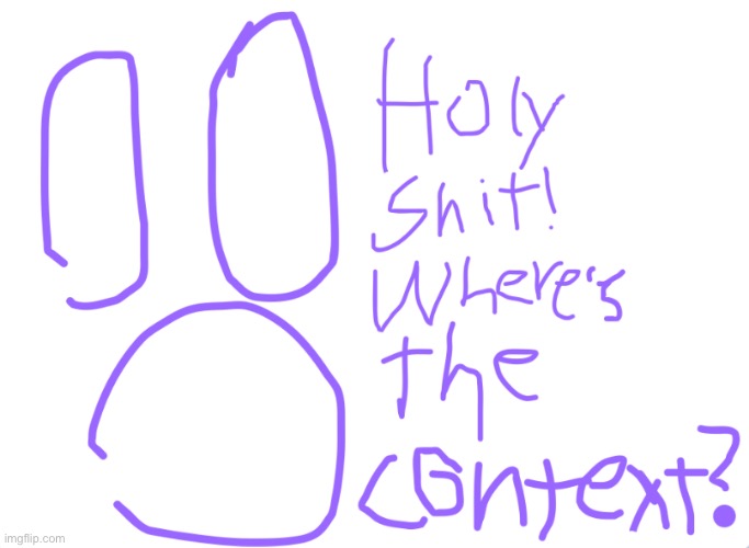 Context | image tagged in context | made w/ Imgflip meme maker