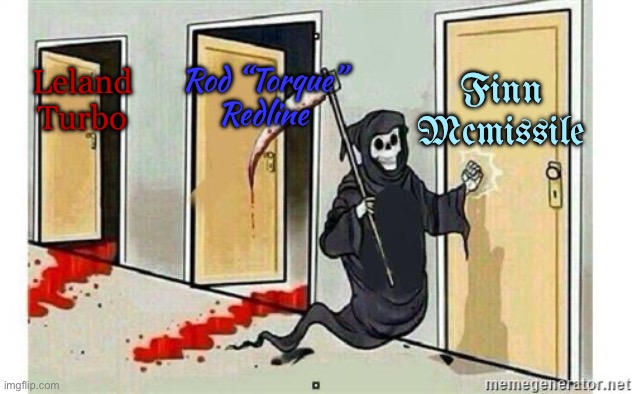 Cars 2 | Finn Mcmissile; Rod “Torque” Redline; Leland Turbo | image tagged in grim reaper knocking door,pixar,cars,movie | made w/ Imgflip meme maker