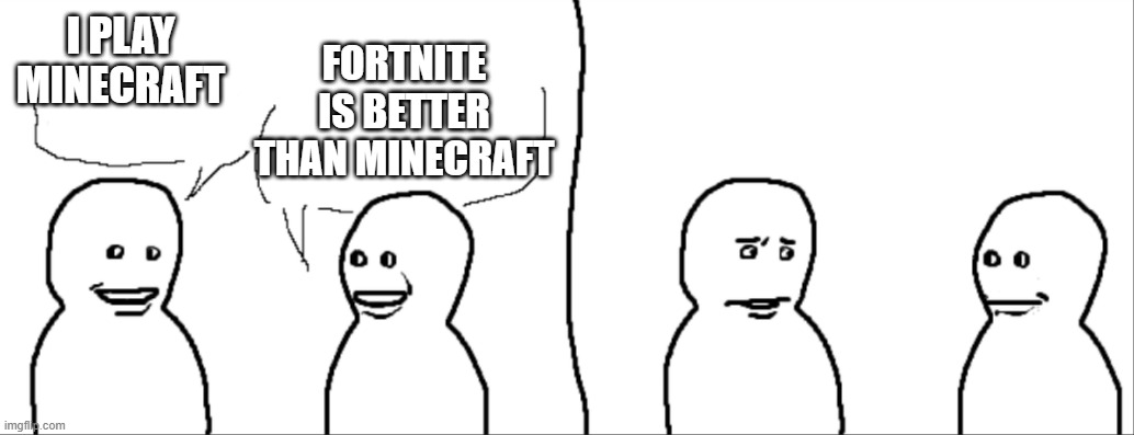 Thats why Minecraft is better than fortnite | FORTNITE IS BETTER THAN MINECRAFT; I PLAY MINECRAFT | image tagged in yeah so i,minecraft memes,fortnite meme | made w/ Imgflip meme maker