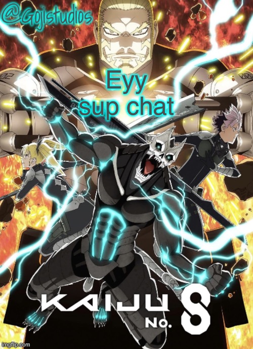 Gojistudios Kaiju No.8 Temp | Eyy sup chat | image tagged in gojistudios kaiju no 8 temp | made w/ Imgflip meme maker
