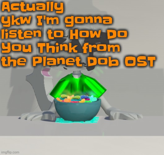 Date of birth (Japanese band) makes really good music. Most of the time I listen for fun but a lot of their songs are therapy. | Actually ykw I'm gonna listen to How Do You Think from the Planet Dob OST | image tagged in are these gummy worms don't ask why the render is so crisp | made w/ Imgflip meme maker