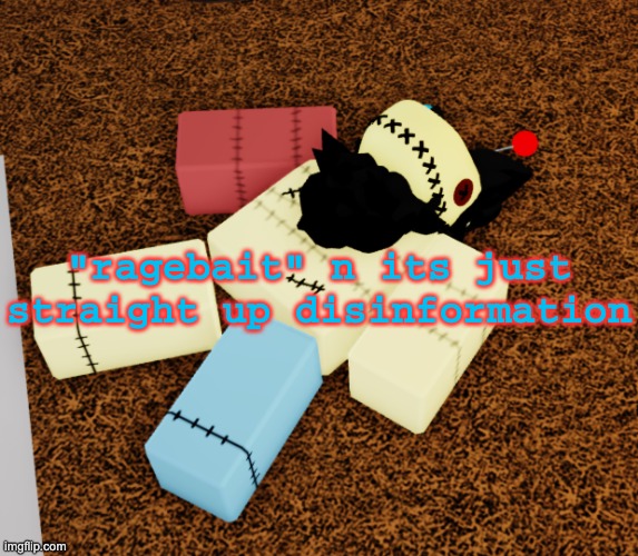dead guy | "ragebait" n its just straight up disinformation | image tagged in dead guy | made w/ Imgflip meme maker