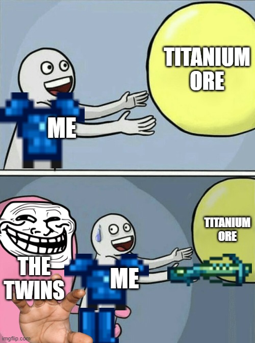 Running Away Balloon | TITANIUM ORE; ME; TITANIUM ORE; THE TWINS; ME | image tagged in memes,running away balloon | made w/ Imgflip meme maker