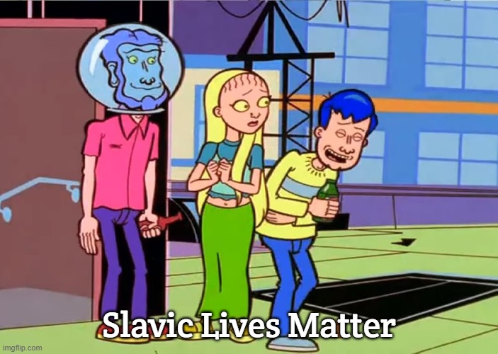Plan 9 from Mission Hill | Slavic Lives Matter | image tagged in plan 9 from mission hill,slavic lives matter | made w/ Imgflip meme maker