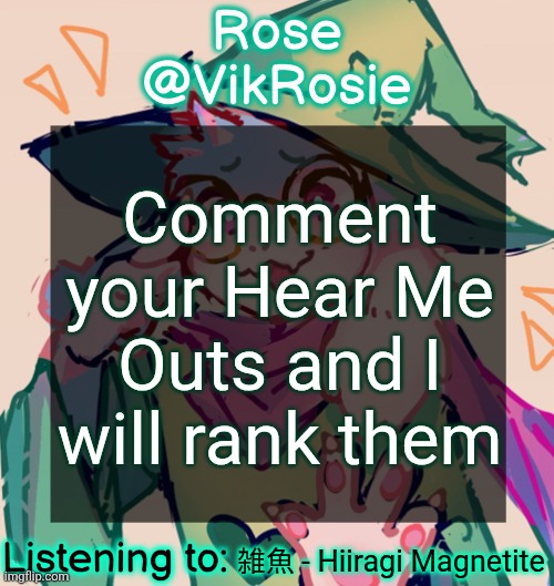 Rosie Deltarune Temp | Comment your Hear Me Outs and I will rank them; 雑魚 - Hiiragi Magnetite | image tagged in rosie deltarune temp | made w/ Imgflip meme maker