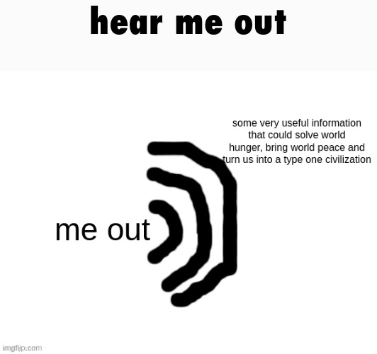 hear me out | made w/ Imgflip meme maker
