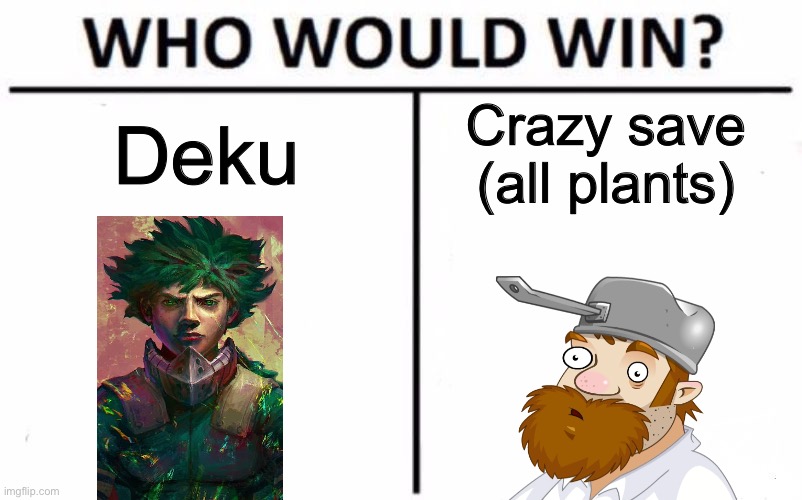 They are street tier, aren’t they? | Deku; Crazy save (all plants) | image tagged in memes,who would win,death battle,powerscalling,shitpost,mha | made w/ Imgflip meme maker