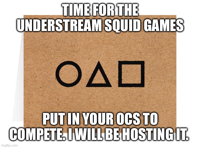 Understream squid games | TIME FOR THE UNDERSTREAM SQUID GAMES; PUT IN YOUR OCS TO COMPETE. I WILL BE HOSTING IT. | image tagged in ocs,sans le topic | made w/ Imgflip meme maker