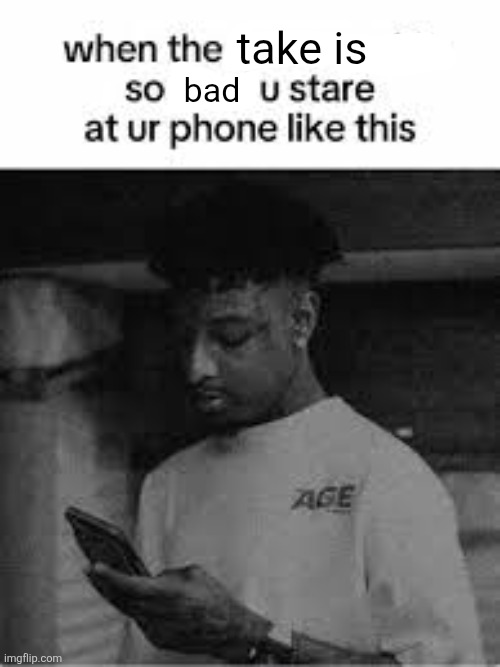take is bad | made w/ Imgflip meme maker