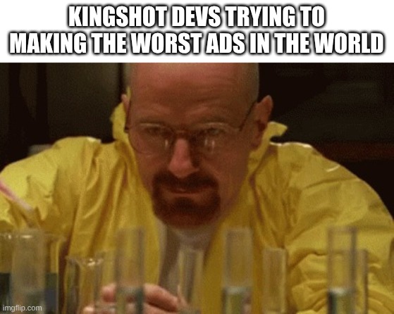 Seriously tho, what are they cooking up? | KINGSHOT DEVS TRYING TO MAKING THE WORST ADS IN THE WORLD | image tagged in mobile game ads | made w/ Imgflip meme maker