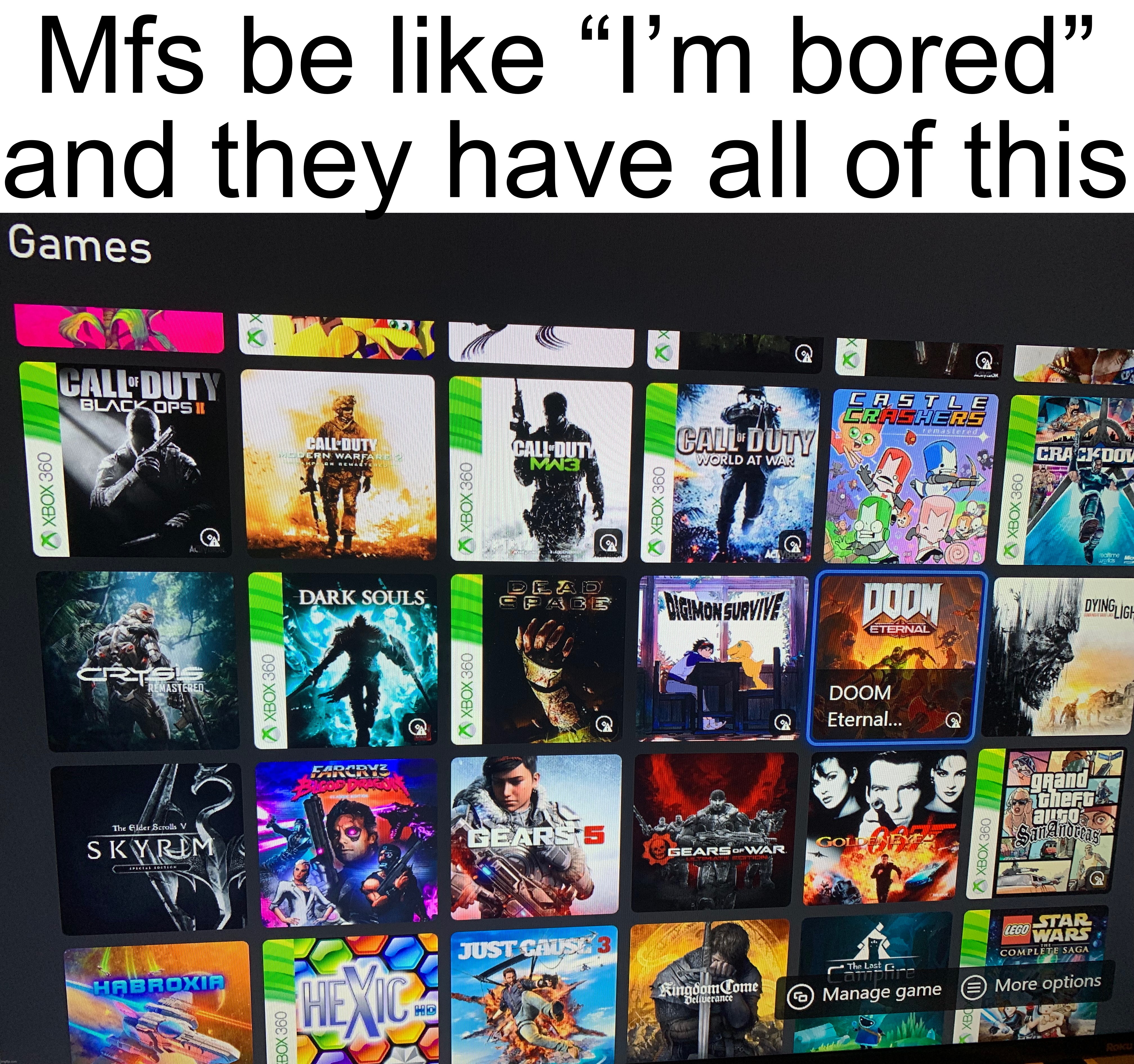 Mfs be like “I’m bored”
and they have all of this | made w/ Imgflip meme maker