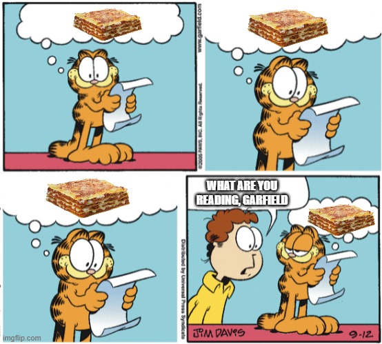 Lasagna | WHAT ARE YOU READING, GARFIELD | image tagged in garfield | made w/ Imgflip meme maker